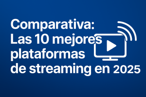 Comparativa: Las 10 Mejores Plataformas de Streaming en 2025
