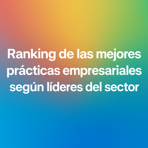 Ranking de las Mejores Prácticas Empresariales Según Líderes del Sector